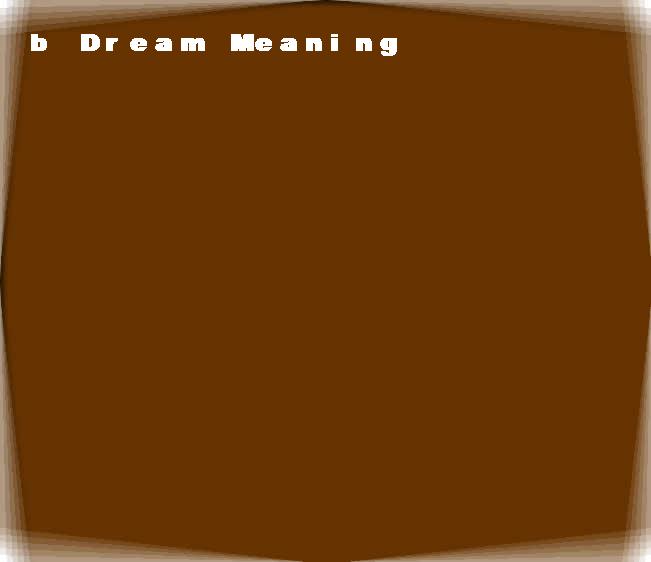 dream meanings b