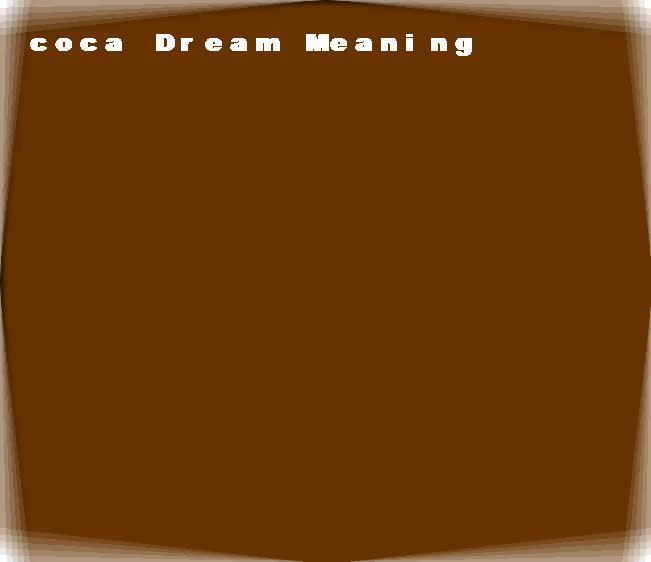  dream meanings coca