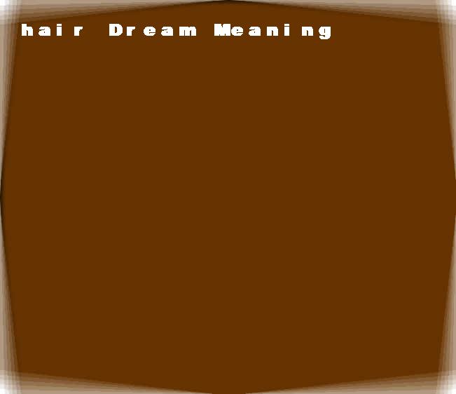  dream meanings hair